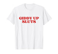 Giddy Up Sluts Y2K Aesthetic T-Shirt - Trendy Graphic for Adults - T-Shirt, Sweatshirt, Hoodie