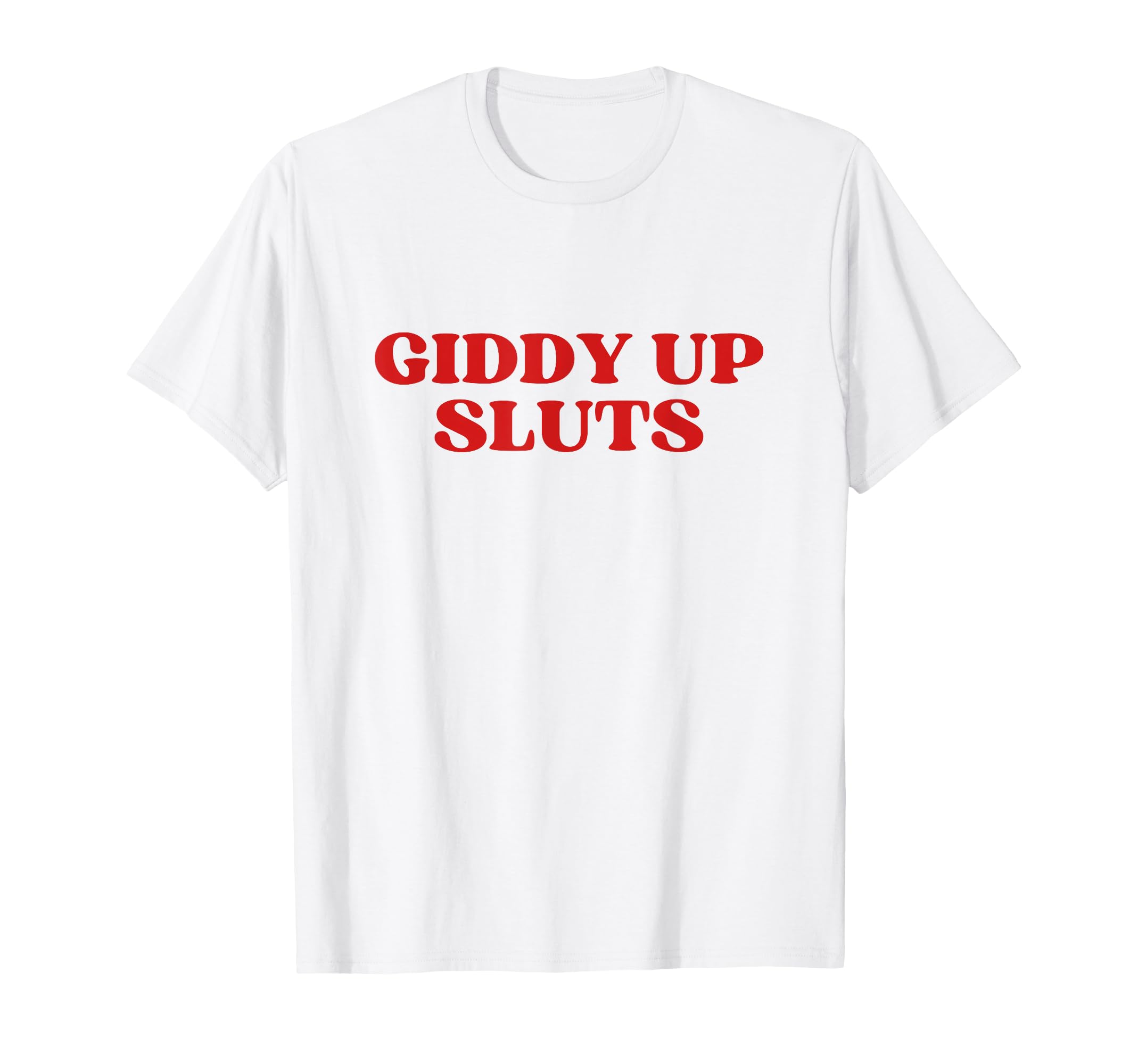 Giddy Up Sluts Y2K Aesthetic T-Shirt - Trendy Graphic for Adults - T-Shirt, Sweatshirt, Hoodie