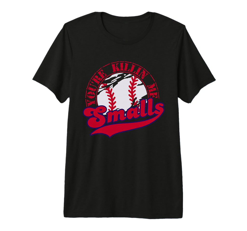 Youre Killin Me Smalls Mens Womens Funny T-Shirt - Novelty Apparel Unisex - T-Shirt, Sweatshirt, Hoodie