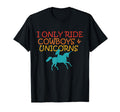 I Only Ride Cowboys Unicorns T-Shirt - Trendy Graphic for Adults - T-Shirt, Sweatshirt, Hoodie