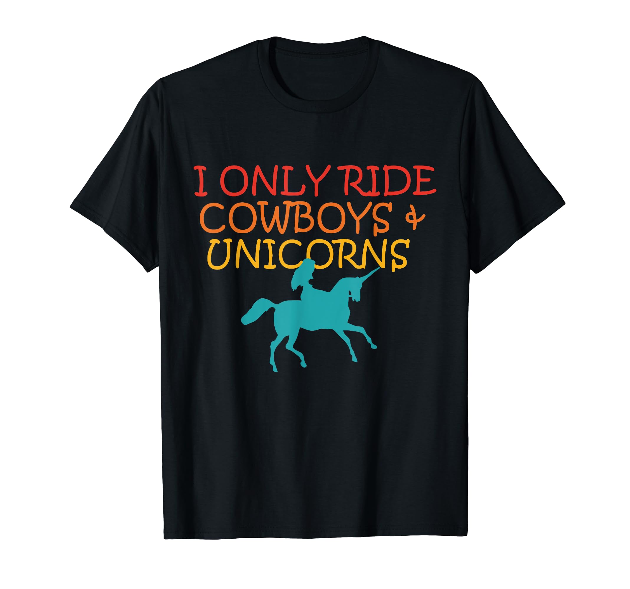 I Only Ride Cowboys Unicorns T-Shirt - Trendy Graphic for Adults - T-Shirt, Sweatshirt, Hoodie
