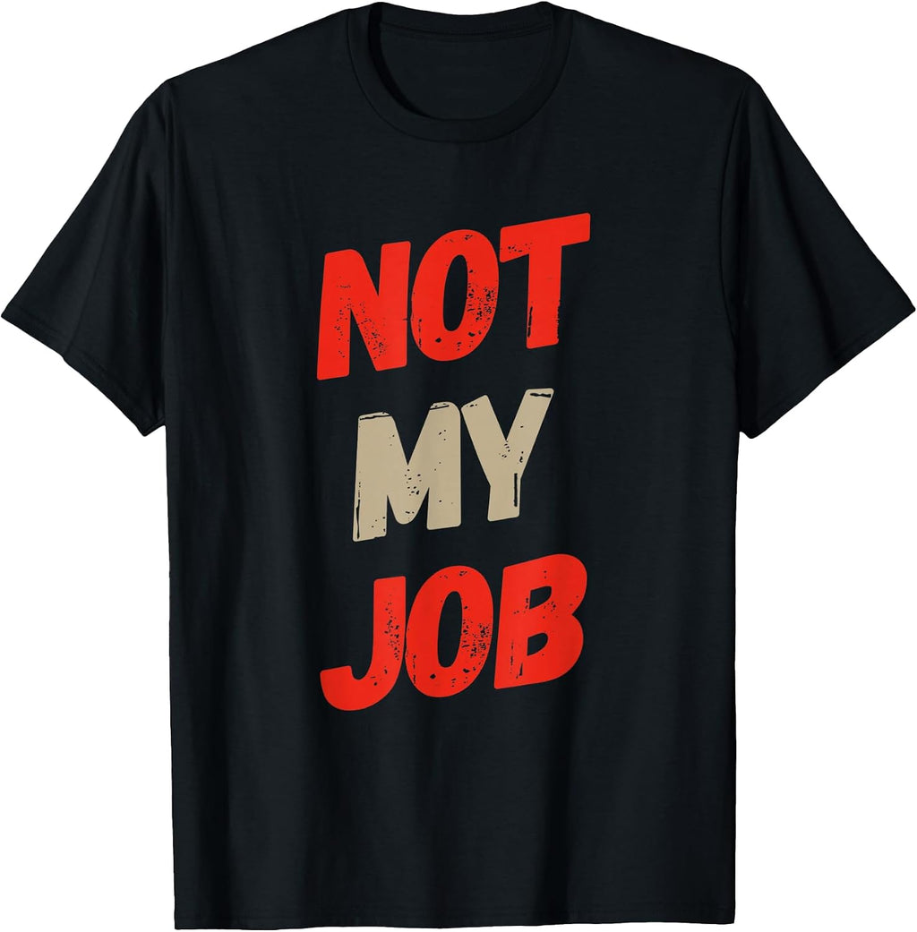 Funny Not Job Quote My - Adult & Kids T-Shirts, Sweatshirts & Hoodies apparel design preview 1