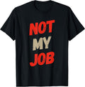Funny Not Job Quote My - Adult & Kids T-Shirts, Sweatshirts & Hoodies apparel design preview 1