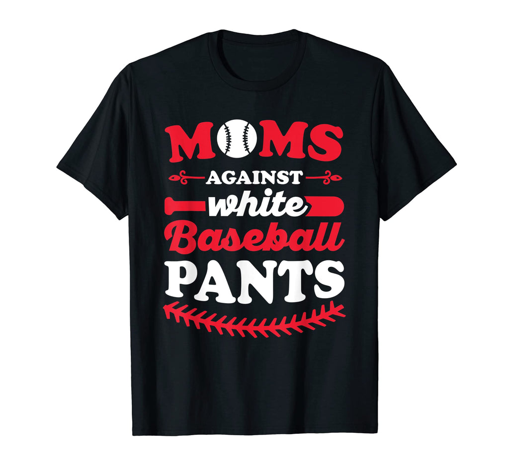 Moms Against White Baseball Pants T-Shirt - Trendy Graphic Men Women - T-Shirt, Sweatshirt, Hoodie