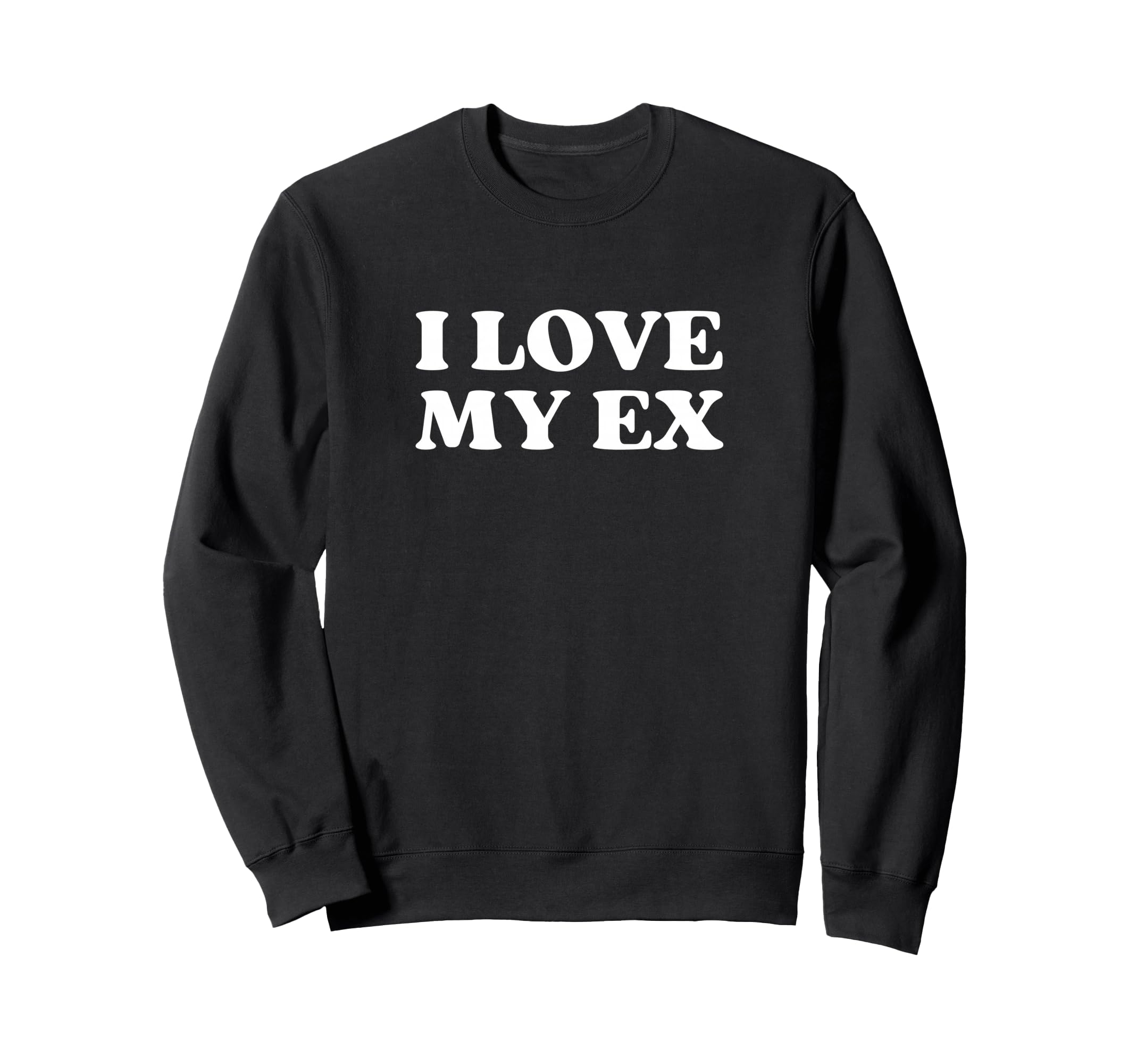 I Love My Ex Y2K Aesthetic Trendy Sweatshirt - Custom Art Print for Adults - T-Shirt, Sweatshirt, Hoodie
