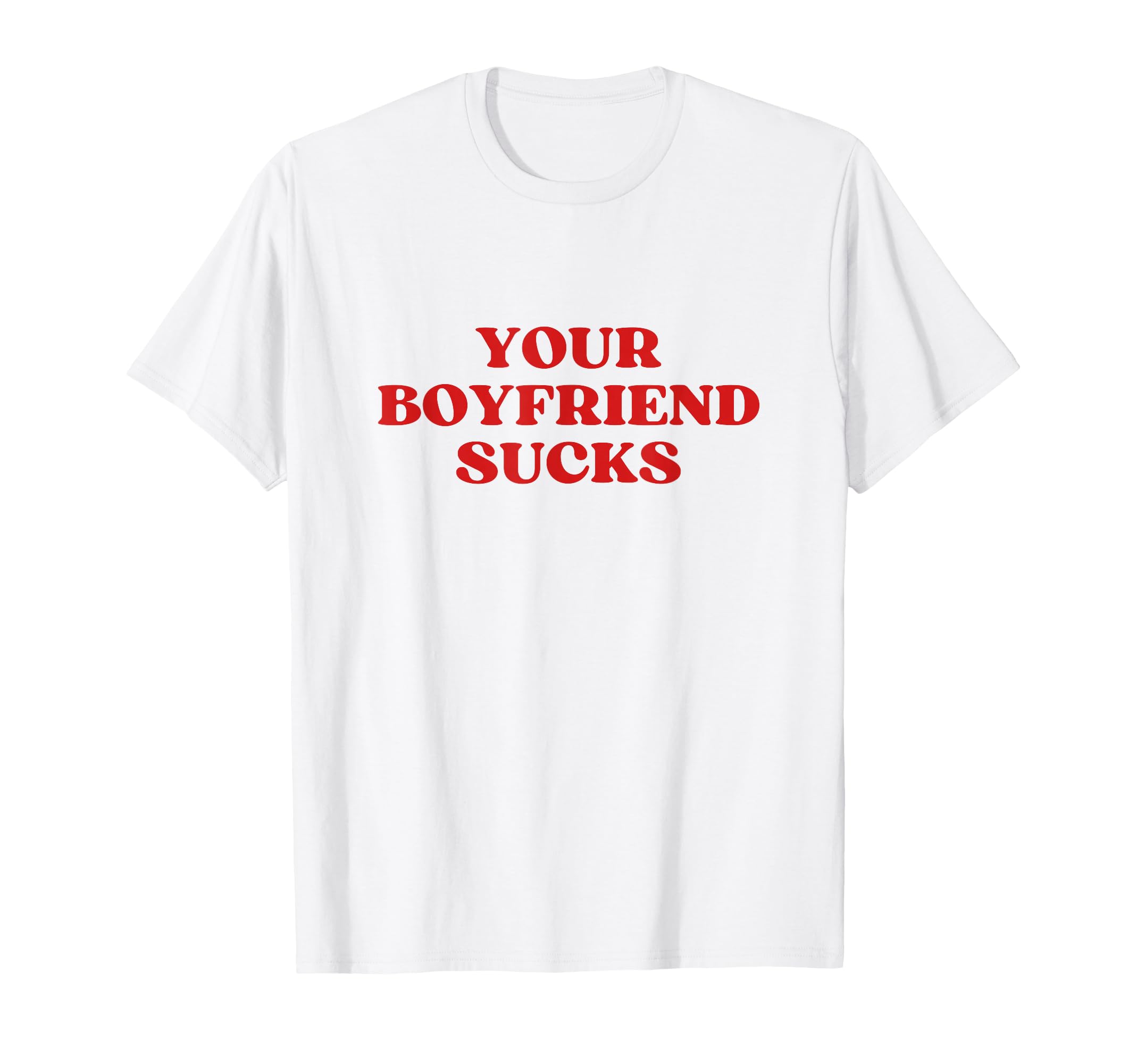 Your Boyfriend Sucks Y2K Aesthetic T-Shirt - Streetwear Style Unisex - T-Shirt, Sweatshirt, Hoodie