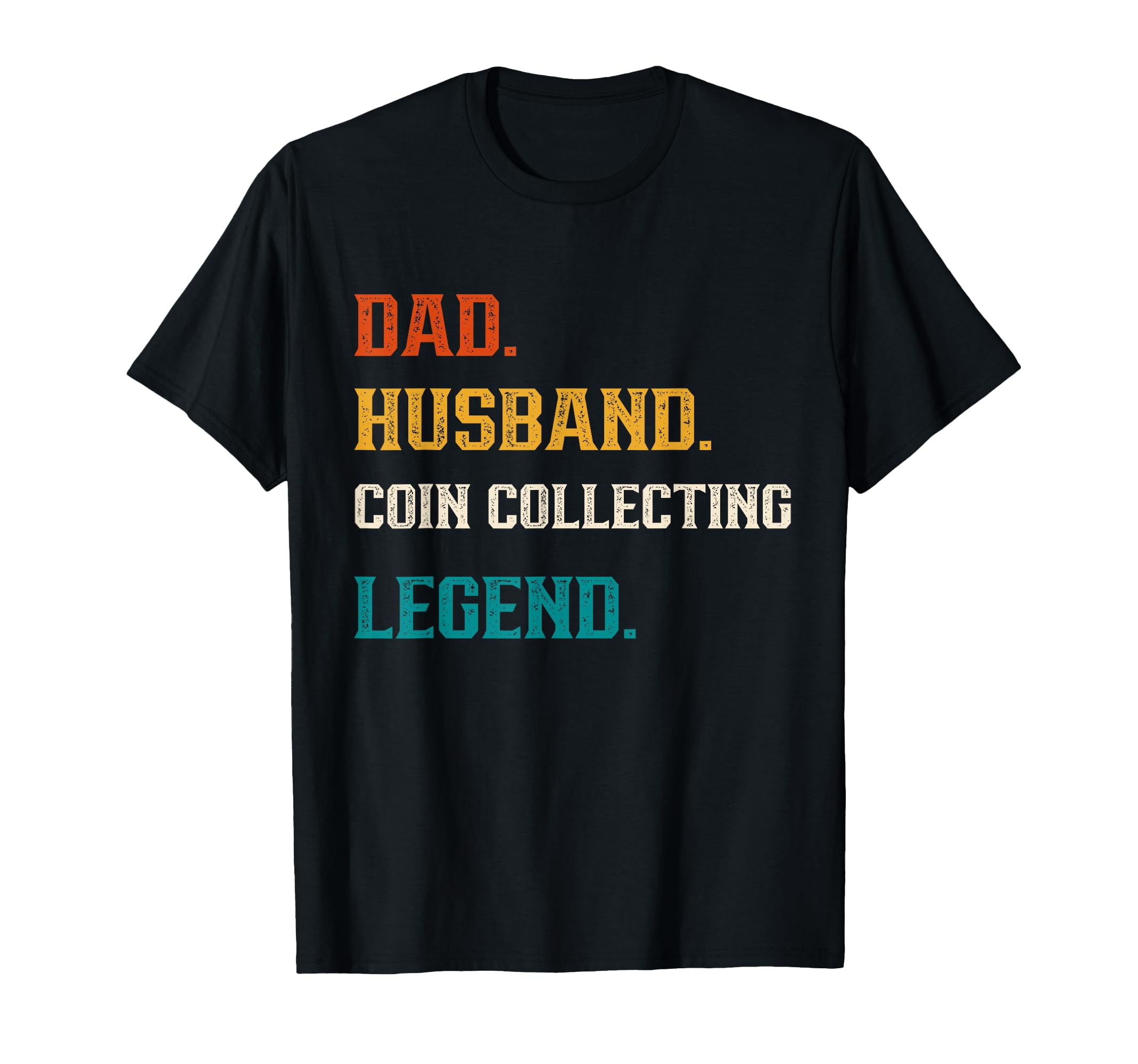 Dad Husband Coin Collecting Legend T-Shirt - Fun Novelty Design Men Women - T-Shirt, Sweatshirt, Hoodie