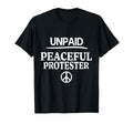 Unpaid Peaceful Protester T-Shirt - Custom Art Print Men Women - T-Shirt, Sweatshirt, Hoodie