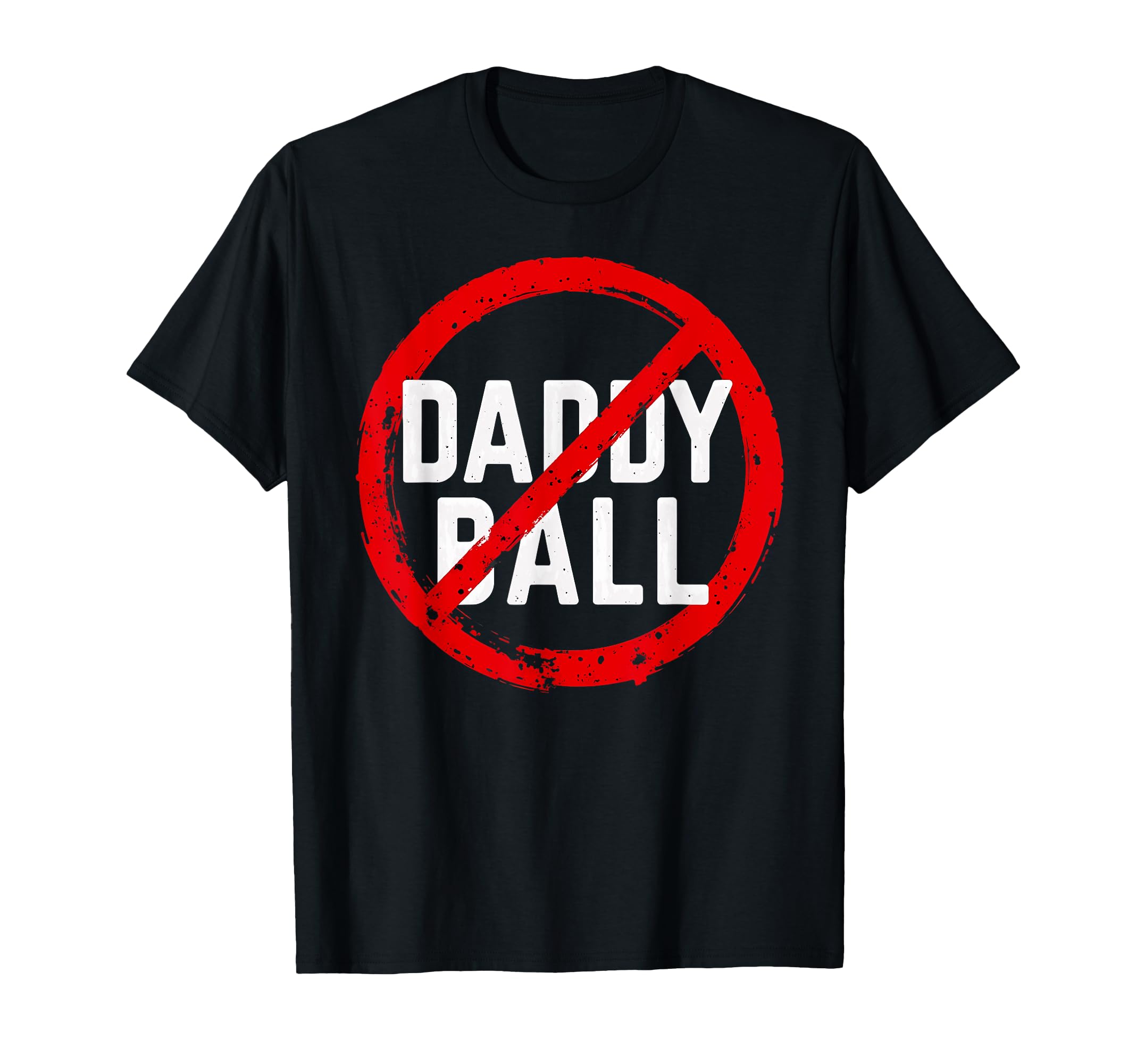 Baseball No Daddy Ball T-Shirt - Fun Novelty Design for Adults - T-Shirt, Sweatshirt, Hoodie