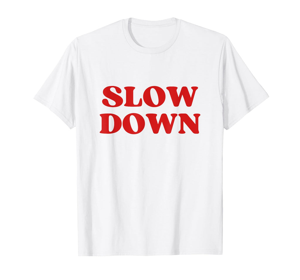 Slow Down Y2K Aesthetic T-Shirt - Casual Everyday Wear for Adults - T-Shirt, Sweatshirt, Hoodie