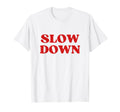 Slow Down Y2K Aesthetic T-Shirt - Casual Everyday Wear for Adults - T-Shirt, Sweatshirt, Hoodie