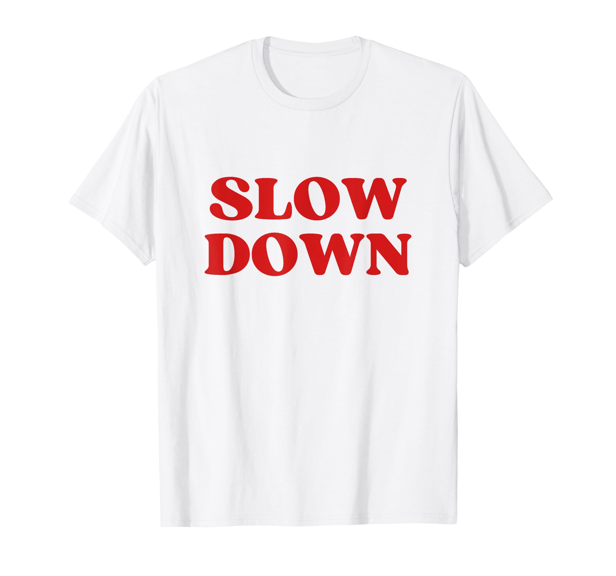 Slow Down Y2K Aesthetic T-Shirt - Casual Everyday Wear for Adults - T-Shirt, Sweatshirt, Hoodie