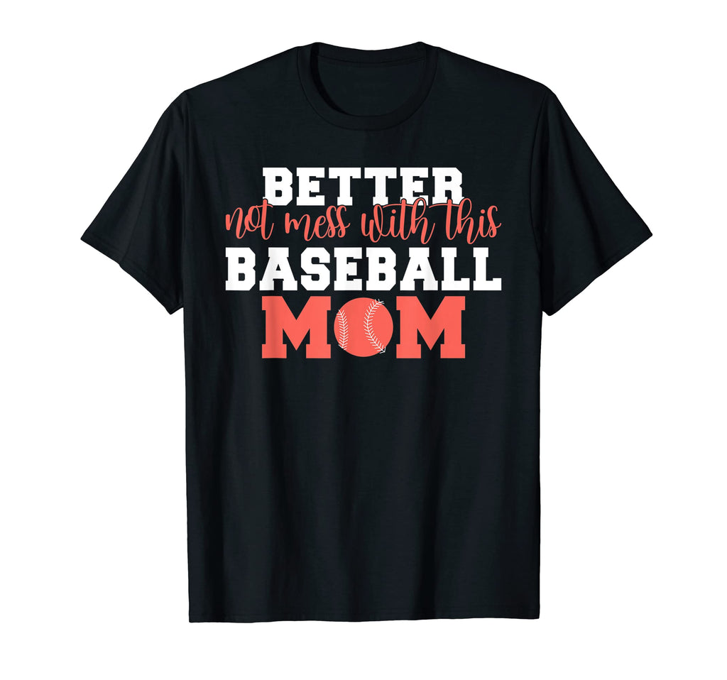 Better Not Mess This Baseball Mom T-Shirt - Streetwear Style Men Women - T-Shirt, Sweatshirt, Hoodie