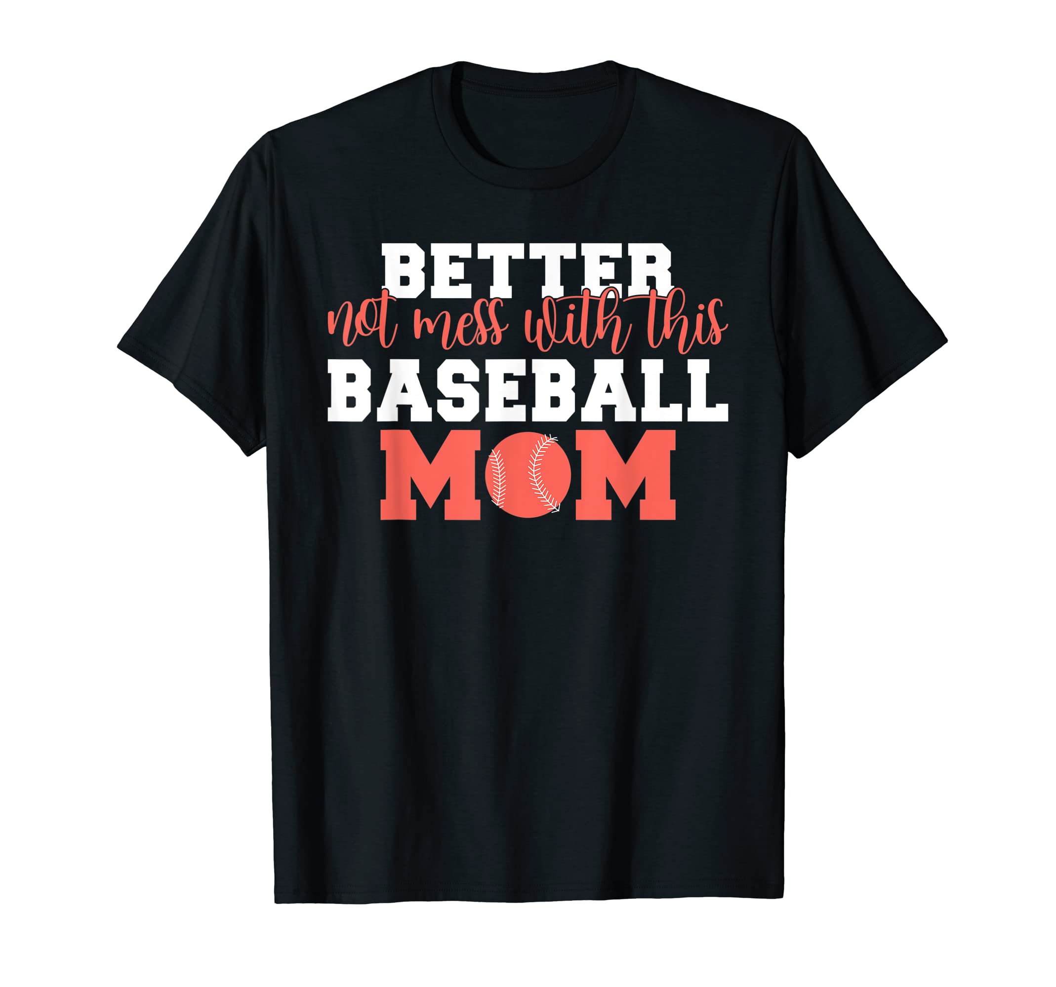 Better Not Mess This Baseball Mom T-Shirt - Streetwear Style Men Women - T-Shirt, Sweatshirt, Hoodie