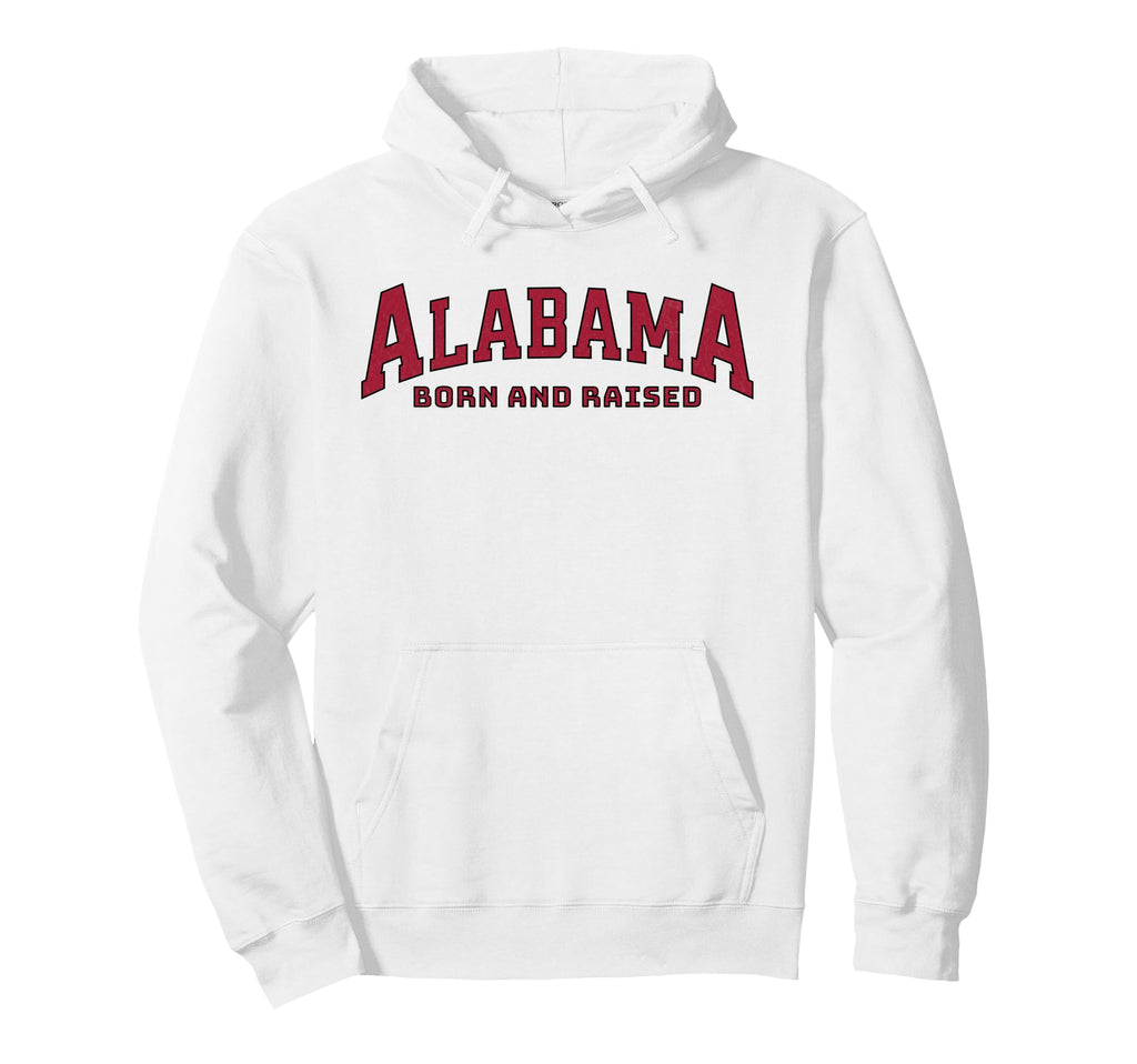 Alabama Born Raised Varsity Hoodie - Casual Everyday Wear Unisex - T-Shirt, Sweatshirt, Hoodie