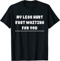 My Legs Hurt Just Waiting For You - Adult & Kids T-Shirts, Sweatshirts & Hoodies apparel design preview 1
