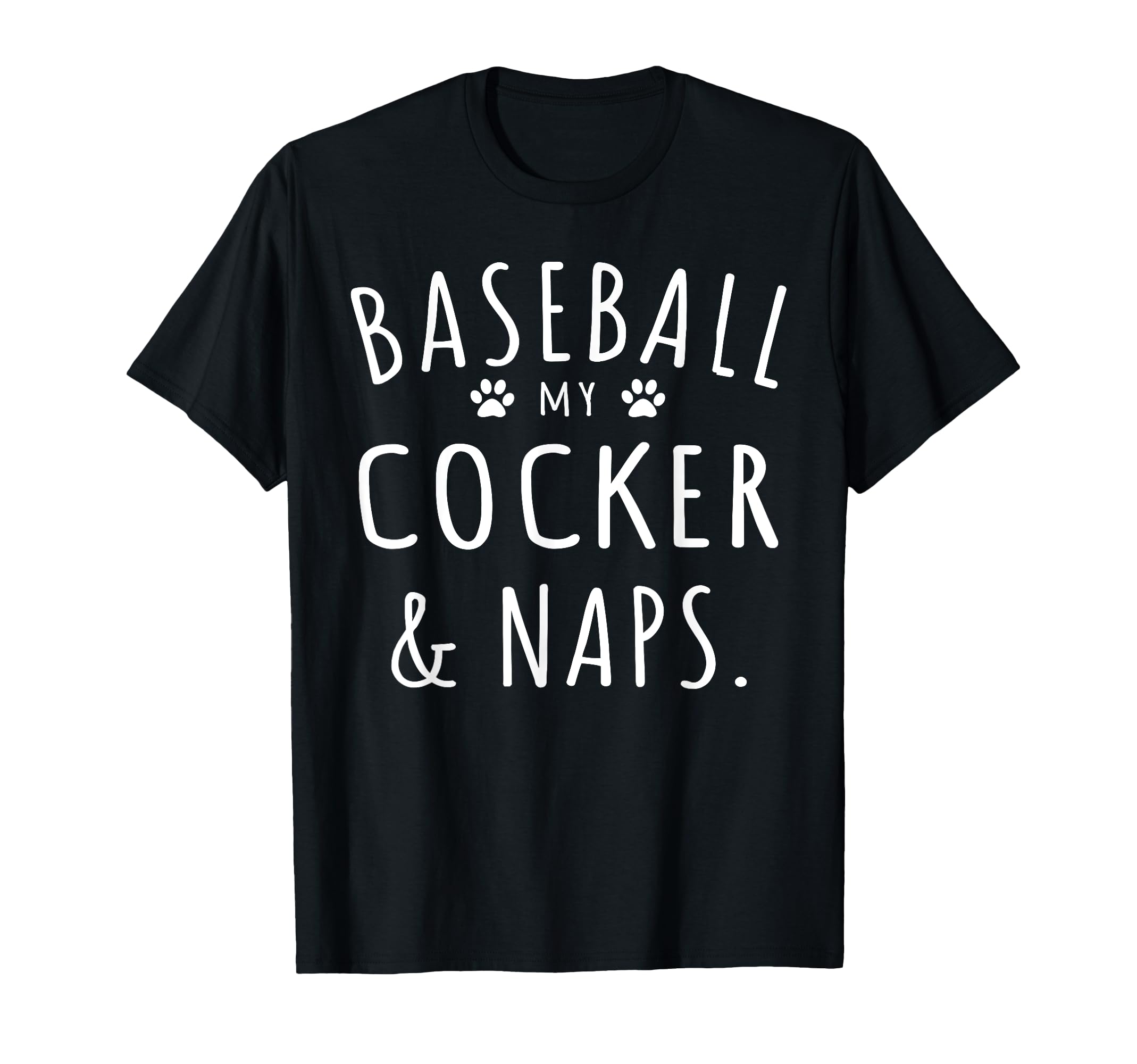 Baseball My Cocker Naps Funny Cocker Mama T-Shirt - Trendy Graphic Unisex - T-Shirt, Sweatshirt, Hoodie