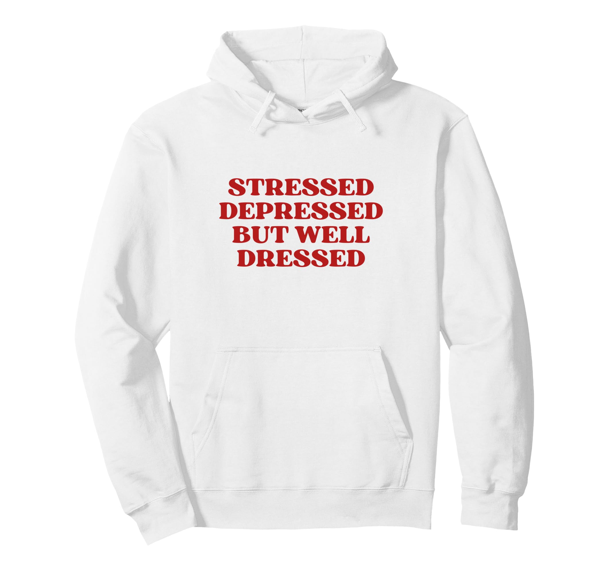 Stressed Depressed But Well Dressed Y2K Hoodie - Novelty Apparel Unisex - T-Shirt, Sweatshirt, Hoodie