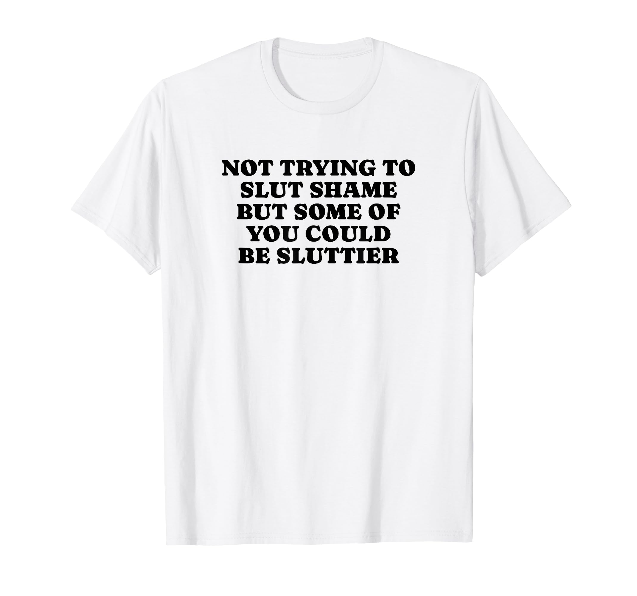 Not Trying To Slut Shame Could Be T-Shirt - Unique Graphic for Adults - T-Shirt, Sweatshirt, Hoodie