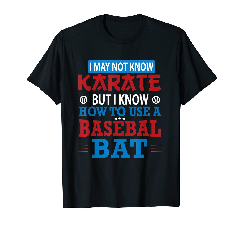 I May Not Know Karate But I Know How To T-Shirt - Trendy Graphic Unisex - T-Shirt, Sweatshirt, Hoodie