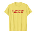 I Love You Im Sorry Y2K Aesthetic T-Shirt - Graphic Print for Adults - T-Shirt, Sweatshirt, Hoodie