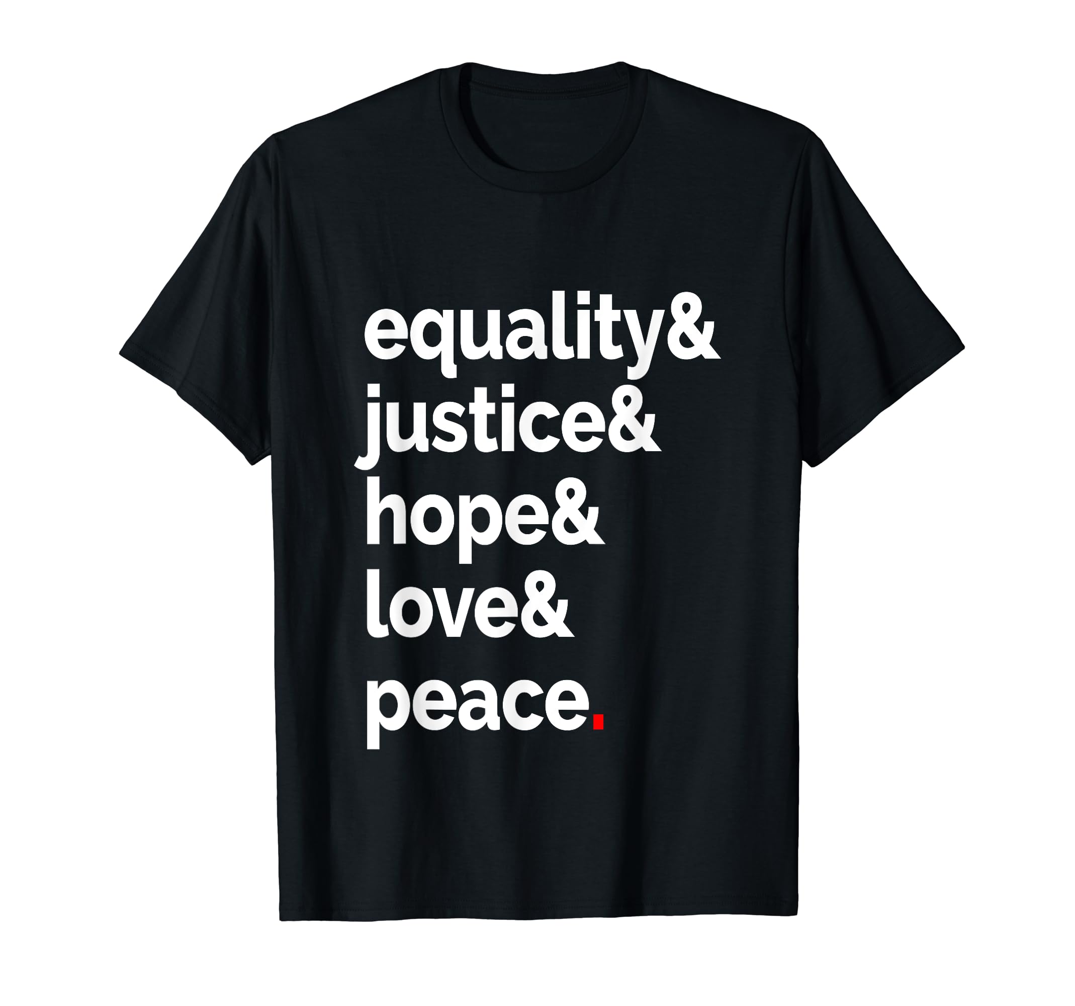Equality Justice Hope Love Peace T-Shirt - Custom Art Print Men Women - T-Shirt, Sweatshirt, Hoodie