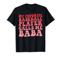 My Favorite Baseball Player Calls Me Baba T-Shirt - Trendy Graphic Unisex - T-Shirt, Sweatshirt, Hoodie