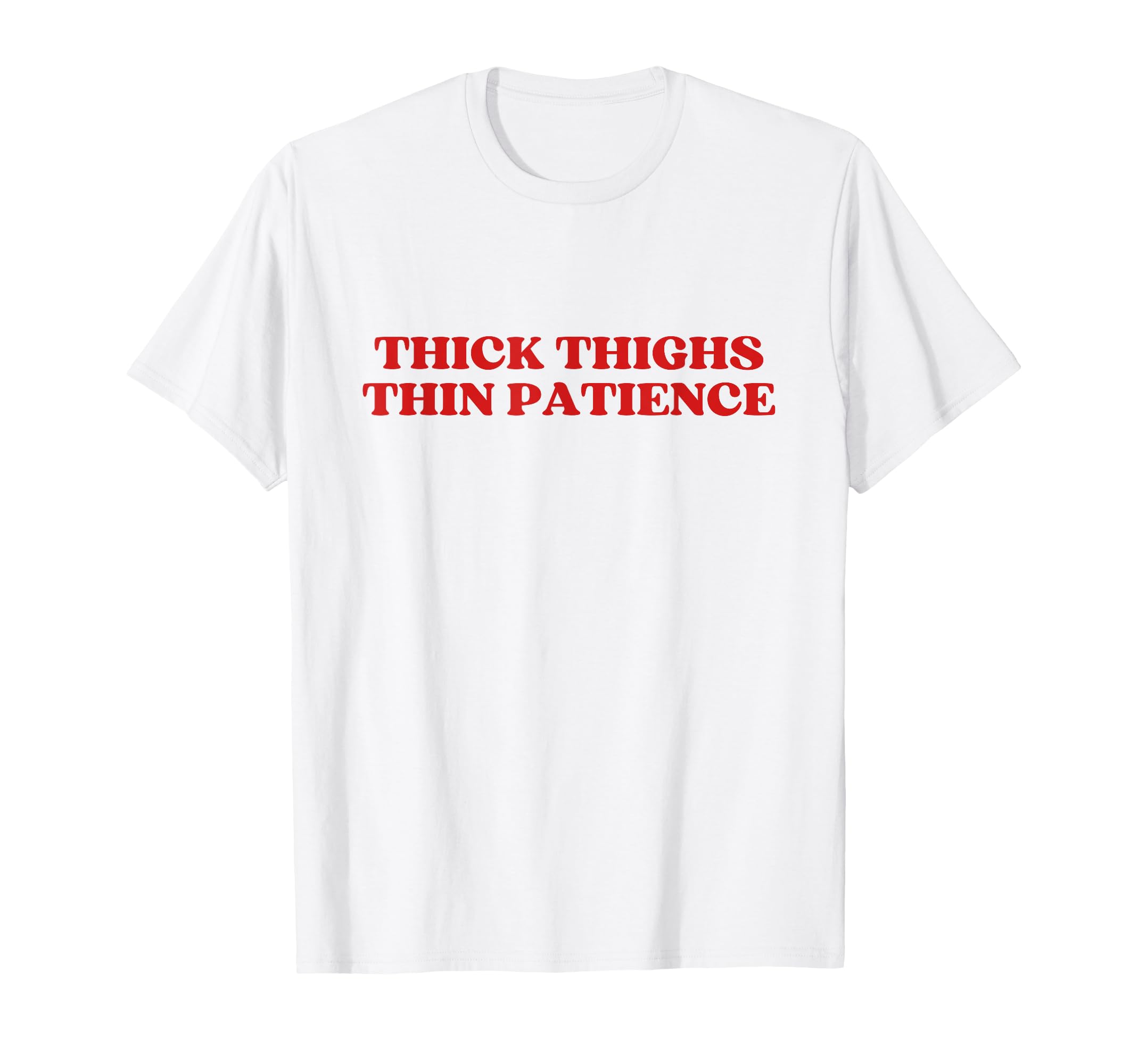 Thick Thighs Thin Patience Y2K T-Shirt - Minimalist Print Men Women - T-Shirt, Sweatshirt, Hoodie