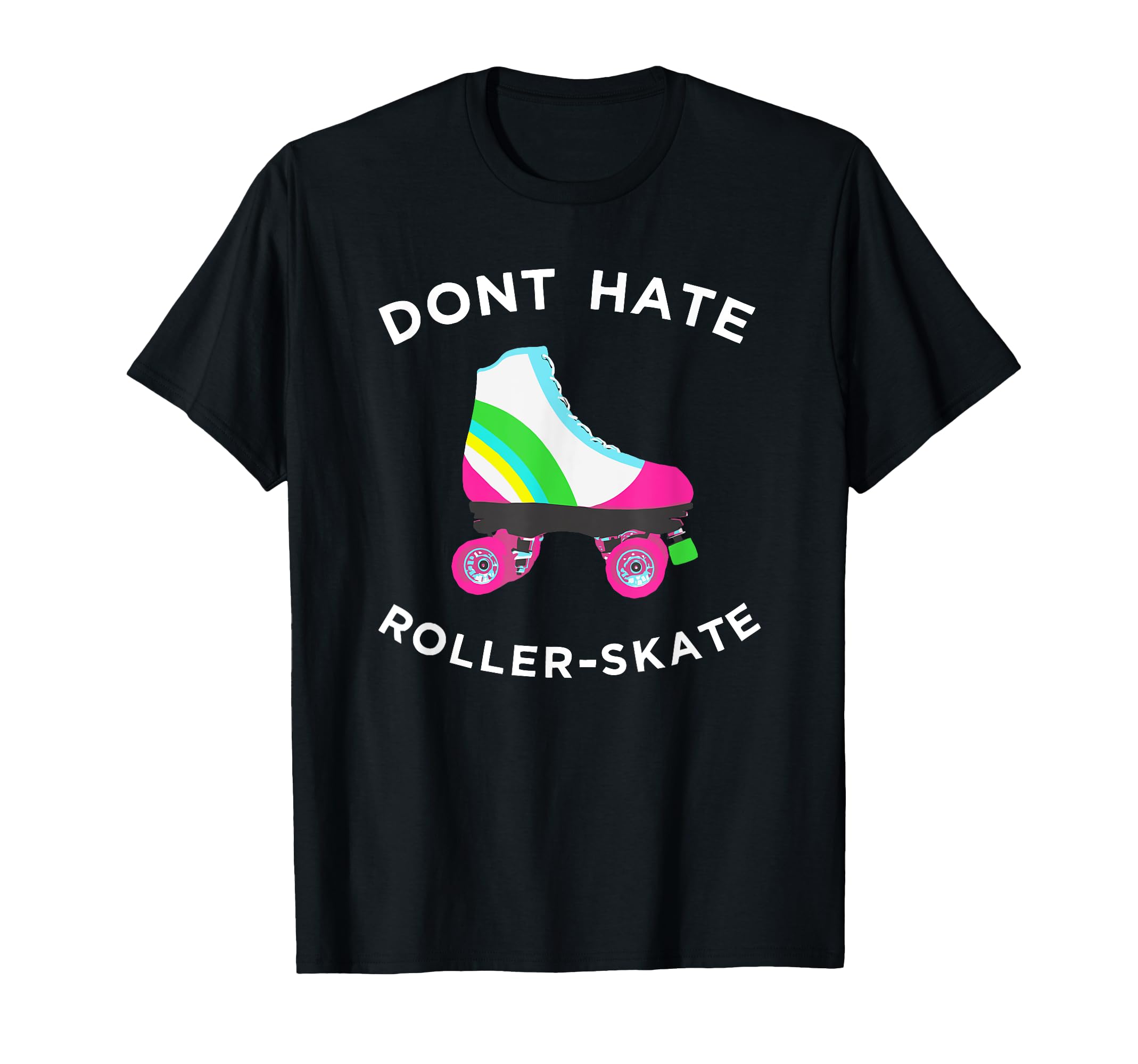 Dont Hate Roller Skate Rollerskate T-Shirt - Fun Novelty Design Unisex - T-Shirt, Sweatshirt, Hoodie