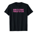 Born To Stroke Forced To Flick Funny Y2K T-Shirt - Minimalist Print Unisex - T-Shirt, Sweatshirt, Hoodie