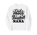 Loud Proud Baseball Nana Squad Team Sweatshirt - Trendy Graphic Men Women - T-Shirt, Sweatshirt, Hoodie