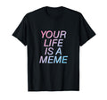 Your Life Is Meme Vaporwave Aesthetic T-Shirt - Graphic Print Men Women - T-Shirt, Sweatshirt, Hoodie