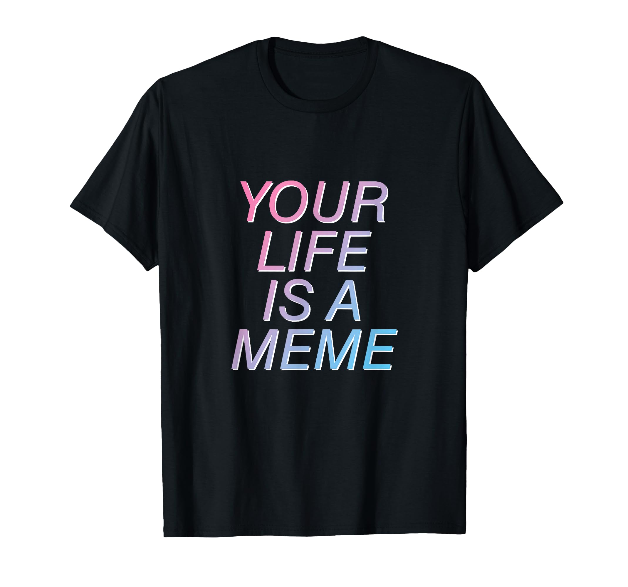 Your Life Is Meme Vaporwave Aesthetic T-Shirt - Graphic Print Men Women - T-Shirt, Sweatshirt, Hoodie