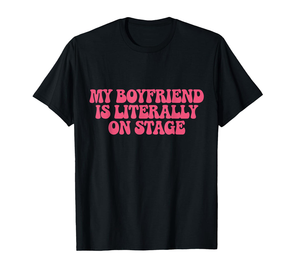 My Boyfriend Is Literally Stage Y2K T-Shirt - Unique Graphic Unisex - T-Shirt, Sweatshirt, Hoodie