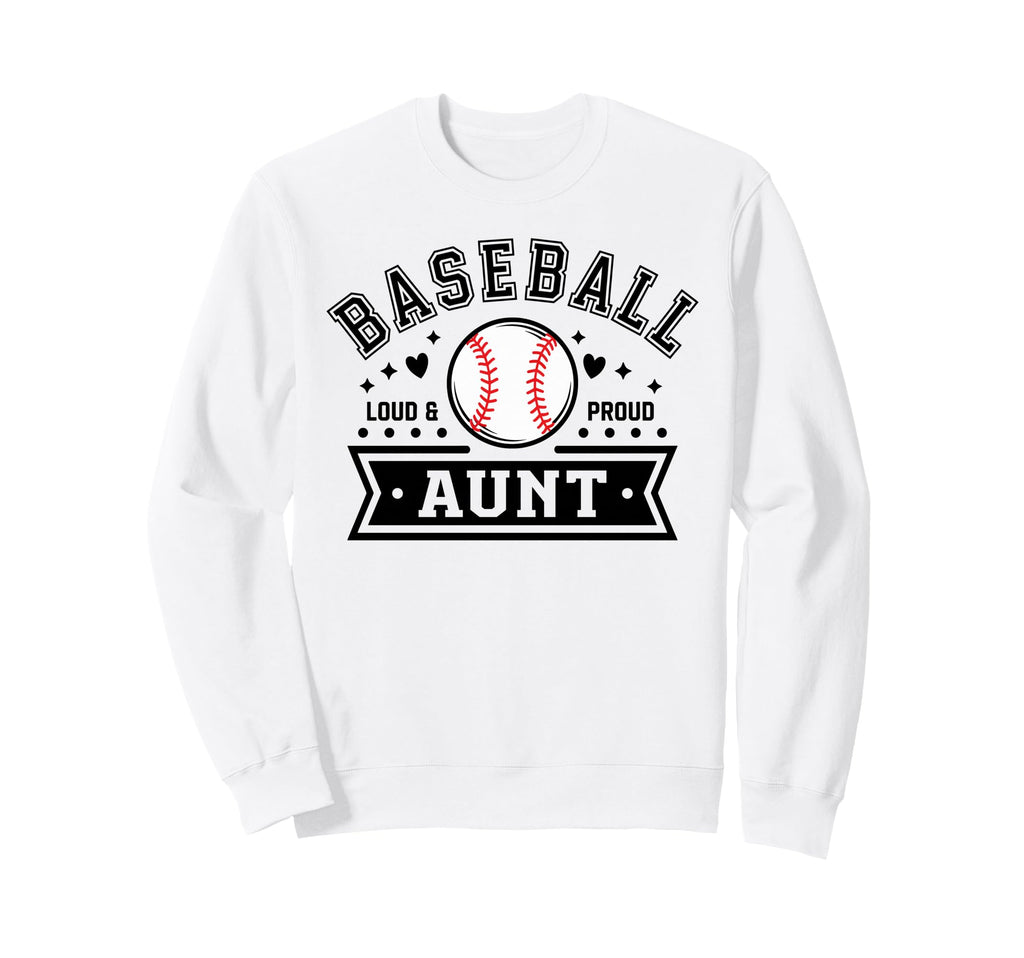Loud Proud Baseball Aunt Auntie Team Sweatshirt - Graphic Print Men Women - T-Shirt, Sweatshirt, Hoodie