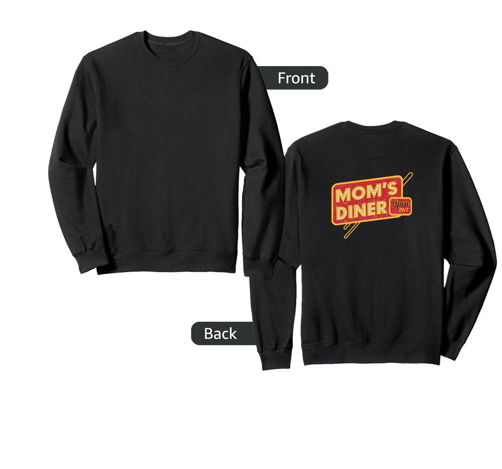 Moms Diner Open 24 7 Printed Back Sweatshirt - Streetwear Style for Adults - T-Shirt, Sweatshirt, Hoodie