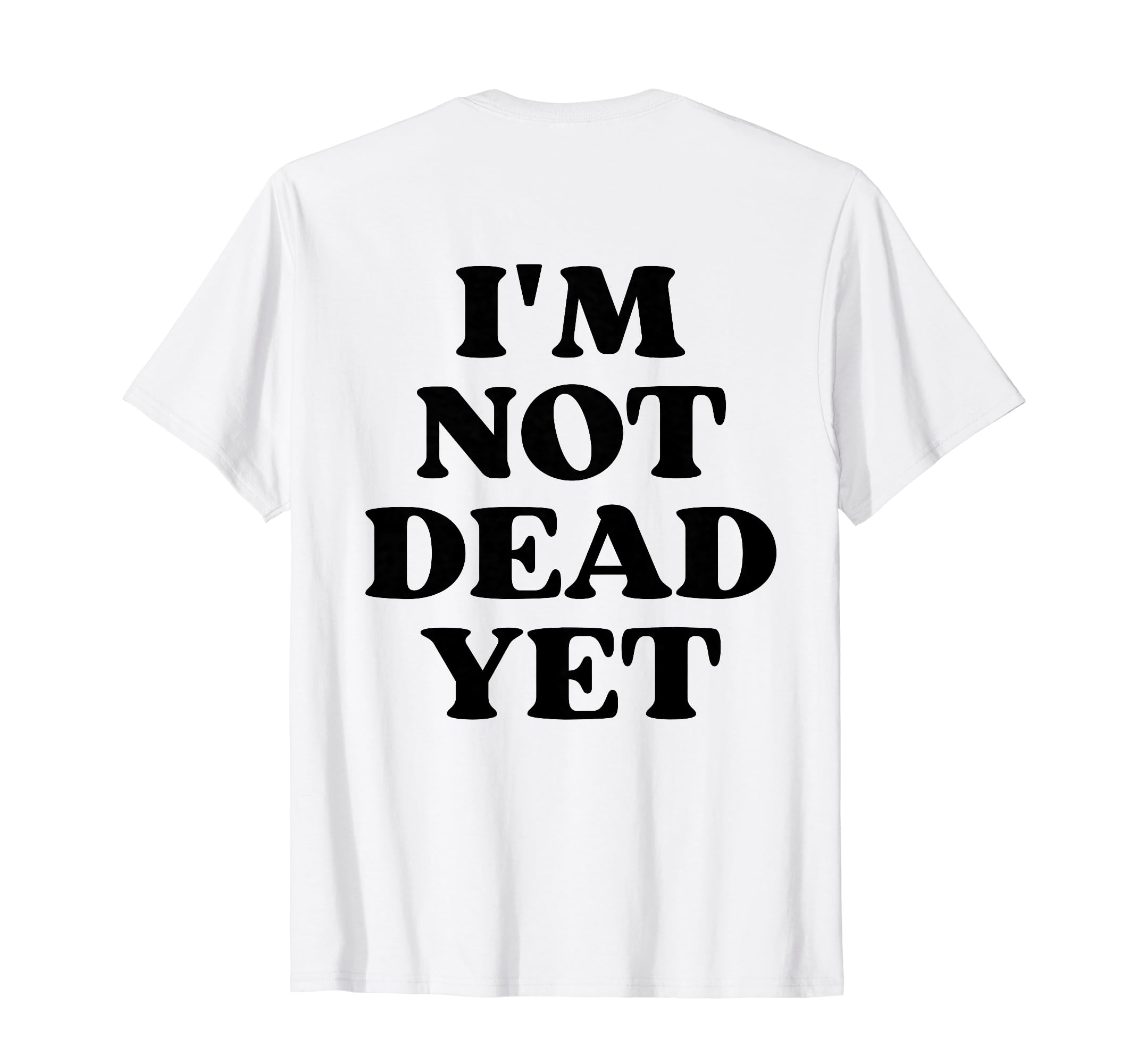 Im Not Dead Yet Y2K Aesthetic T-Shirt - Fun Novelty Design for Adults - T-Shirt, Sweatshirt, Hoodie