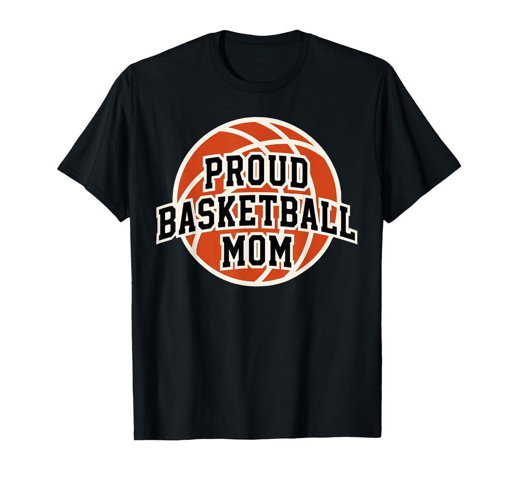 Proud Mom Basketball Fan Game Day T-Shirt - Trendy Graphic Men Women - T-Shirt, Sweatshirt, Hoodie