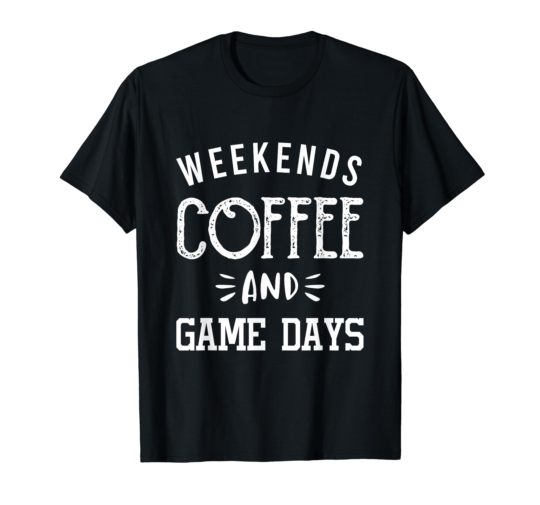 Weekends Coffee And Game Days T-Shirt - Fun Novelty Design Men Women - T-Shirt, Sweatshirt, Hoodie