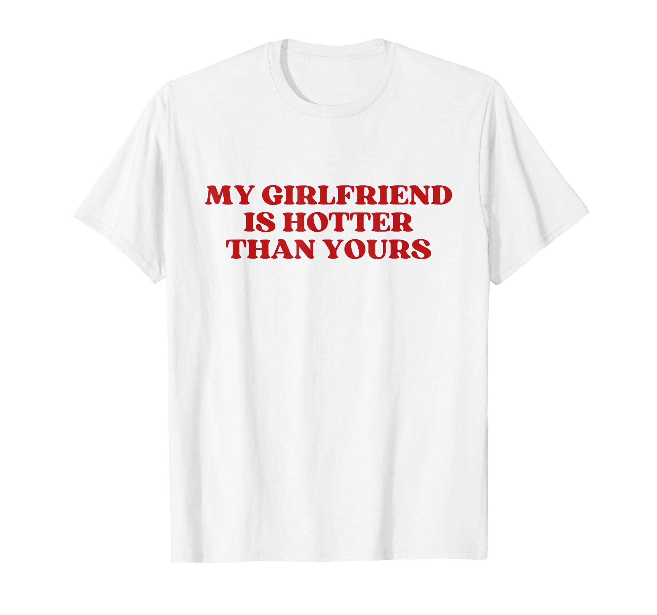 My Girlfriend Is Hotter Than Yours Y2K T-Shirt - Graphic Print Unisex - T-Shirt, Sweatshirt, Hoodie