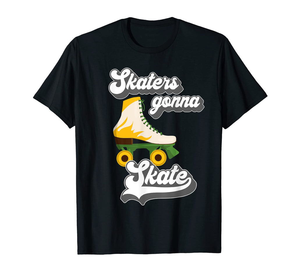 Skaters Gonna Skate Rollerskating Quad T-Shirt - Streetwear Style Unisex - T-Shirt, Sweatshirt, Hoodie