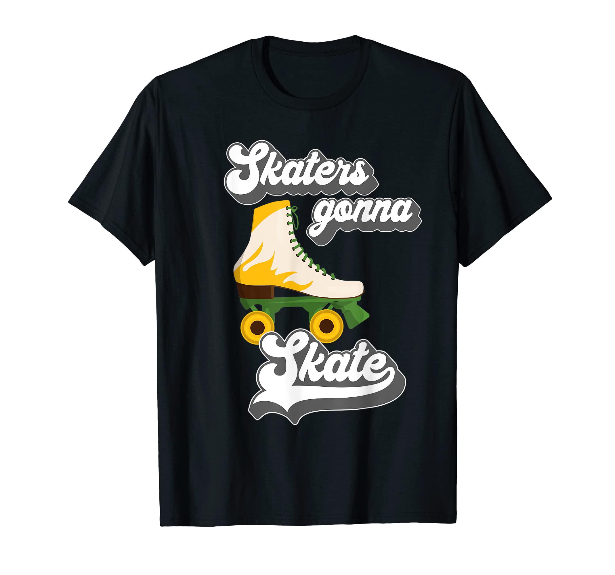 Skaters Gonna Skate Rollerskating Quad T-Shirt - Streetwear Style Unisex - T-Shirt, Sweatshirt, Hoodie
