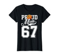Proud Mom Basketball Player Number 67 Game T-Shirt - Trendy Graphic Unisex - T-Shirt, Sweatshirt, Hoodie