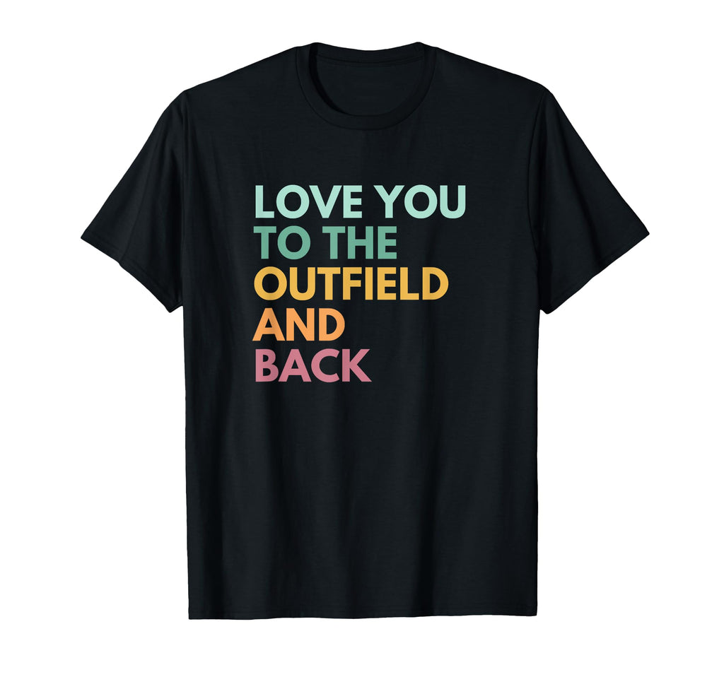 Love You To Outfield And Back Baseball T-Shirt - Streetwear Style Unisex - T-Shirt, Sweatshirt, Hoodie