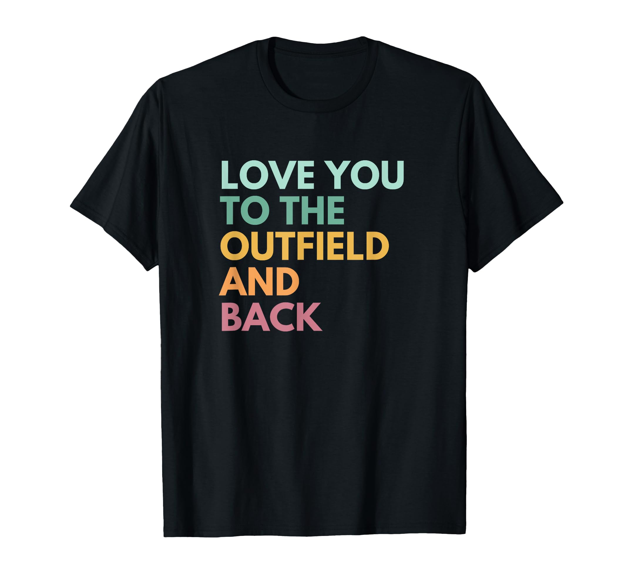 Love You To Outfield And Back Baseball T-Shirt - Streetwear Style Unisex - T-Shirt, Sweatshirt, Hoodie