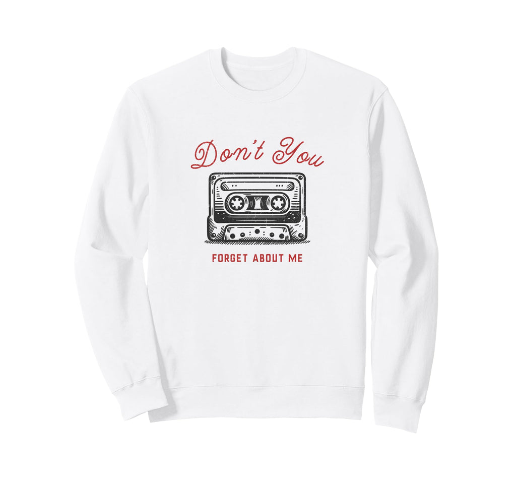 Dont You Forget About Me Cassette Sweatshirt - Custom Art Print Men Women - T-Shirt, Sweatshirt, Hoodie