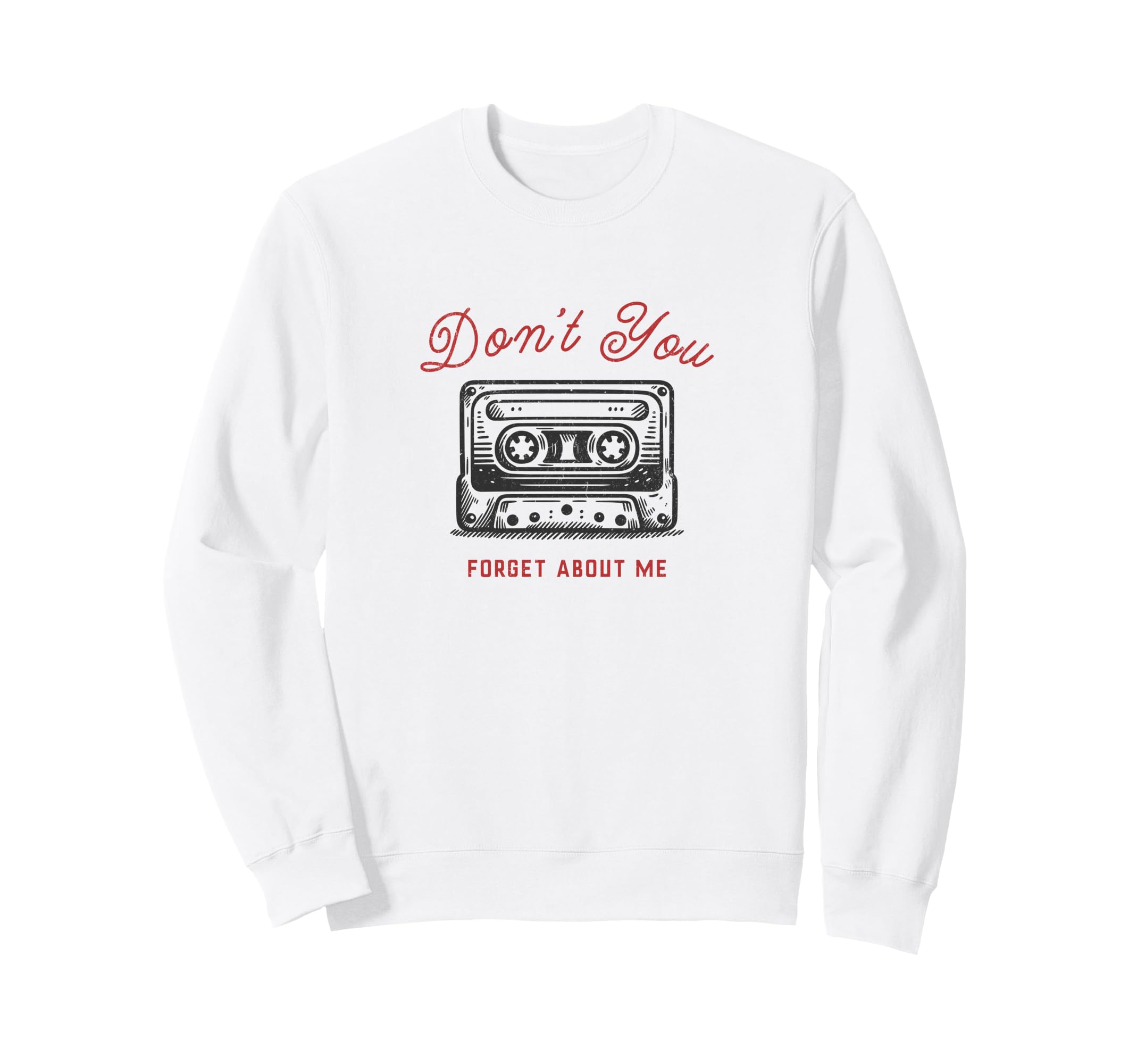 Dont You Forget About Me Cassette Sweatshirt - Custom Art Print Men Women - T-Shirt, Sweatshirt, Hoodie
