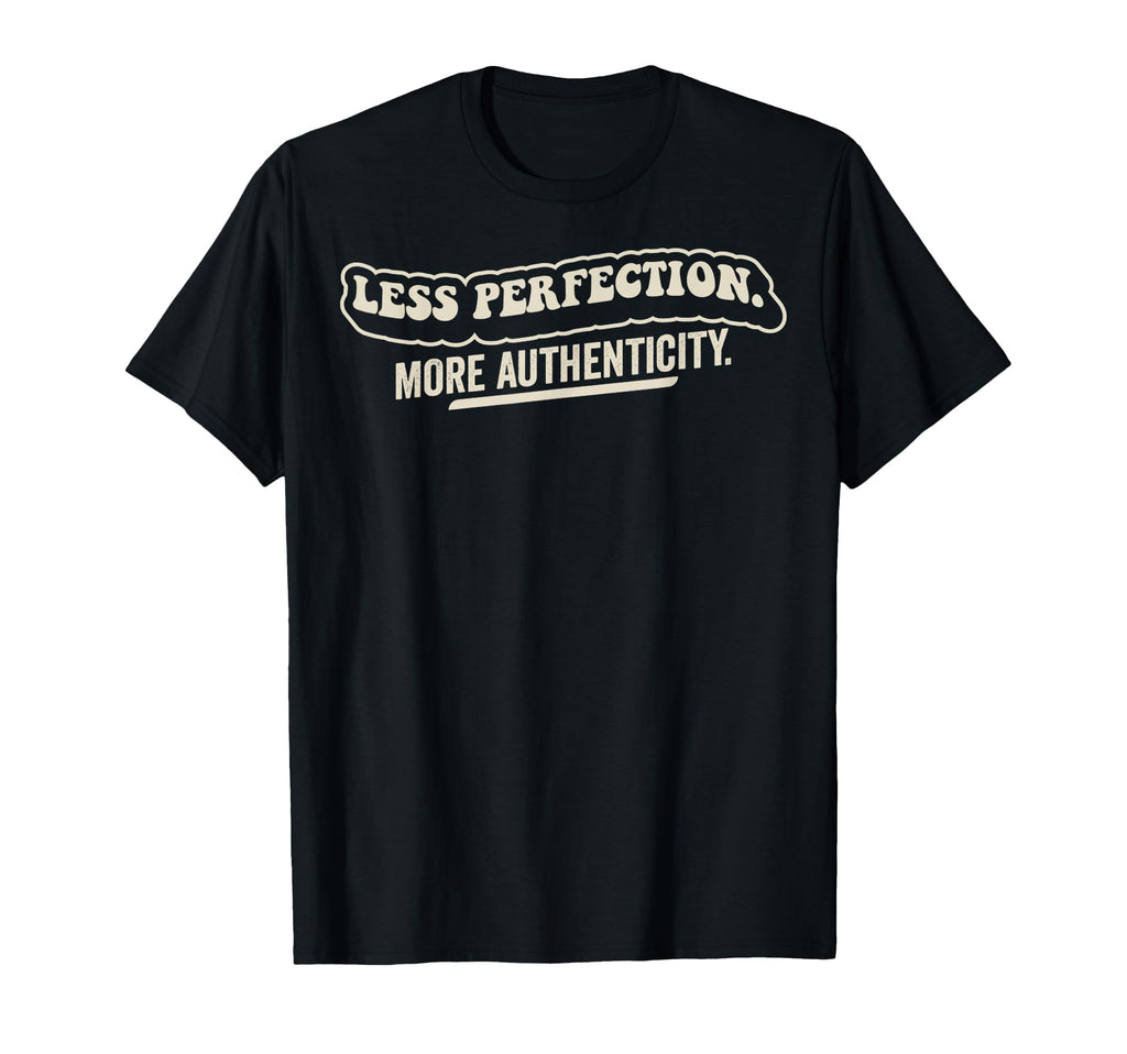 Less Perfection More Authenticity 70S T-Shirt - Aesthetic Graphic Men Women - T-Shirt, Sweatshirt, Hoodie