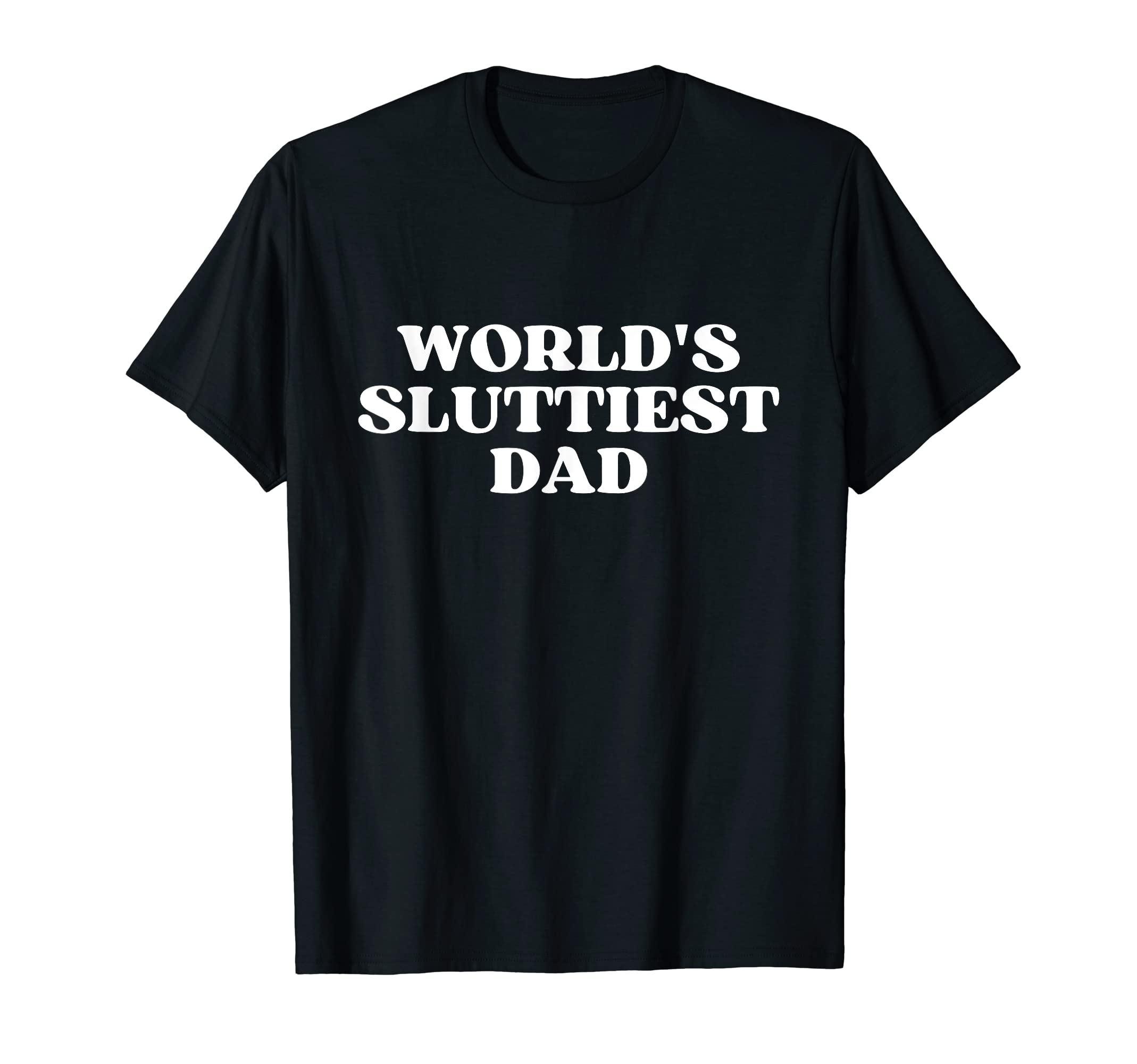 Worlds Sluttiest Dad Y2K Aesthetic T-Shirt - Casual Everyday Wear Men Women - T-Shirt, Sweatshirt, Hoodie