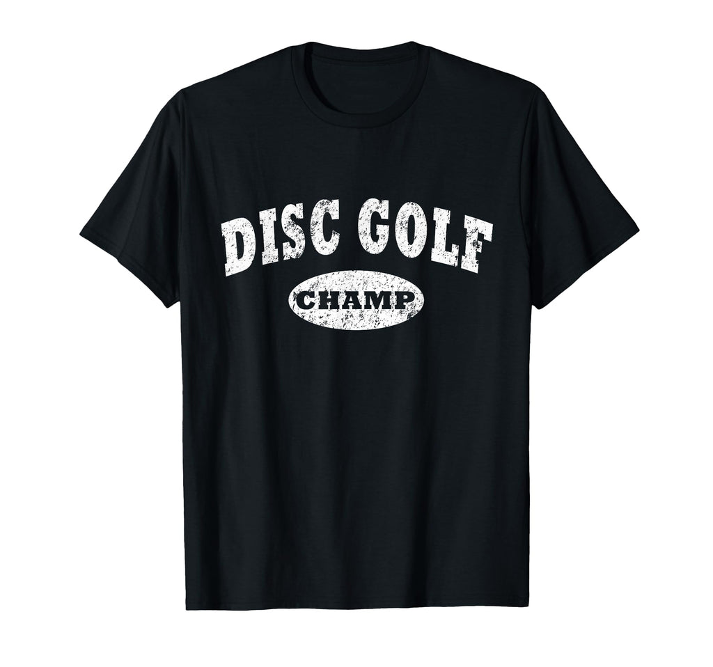 Disc Golf Distressed Disc Golf Champ T-Shirt - Fun Novelty Design Unisex - T-Shirt, Sweatshirt, Hoodie